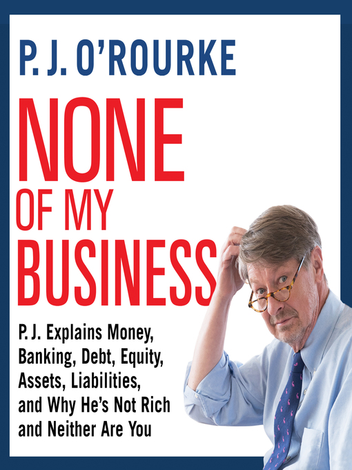 Title details for None of My Business by P. J. O'Rourke - Available